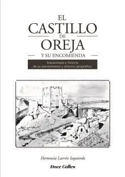 CASTILLO DE OREJA Y SU ENCOMIENDA, EL. ERQUEOLOGIA E HISTORIA DE SU ASENTAMIENTO Y ENTORNO GEOGRAFICO Finale Aktion