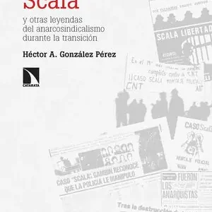 EL CASO SCALA. Y OTRAS LEYENDAS DEL ANARCOSINDICALISMO DURANTE LA TRANSICIÓ Original