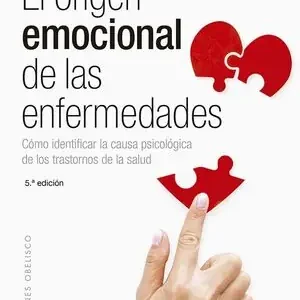 Exklusiv EL ORÍGEN EMOCIONAL DE LAS ENFERMEDADES (N.E.). CÓMO IDENTIFICAR LA CAUSA PSICOLÓGICA DE LOS TRANSTORNOS DE LA SALUD