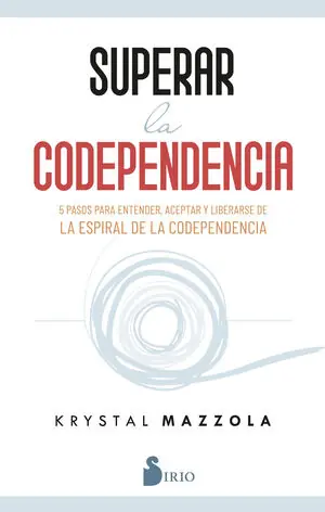 SUPERAR LA CODEPENDENCIA. 5 PASOS PARA ENTENDER, ACEPTAR Y LIBERARSE DE LA ESPIRAL DE LA CODEPENDENCIA Ausverkauf