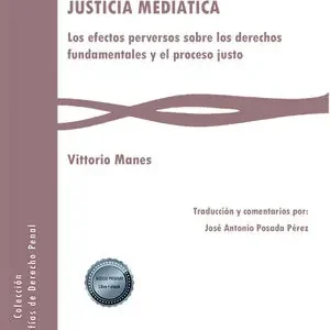 Schnäppchen JUSTICIA MEDIÁTICA. LOS EFECTOS PERVERSOS SOBRE LOS DERECHOS FUNDAMENTALES Y EL PROCESO JUSTO