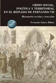 Hochwertig CRISIS SOCIAL, POLITICA TERRITORIAL EN EL REINADO DE FERNANDO VII. MASONERÍA ACCIÓN Y REACCIÓN