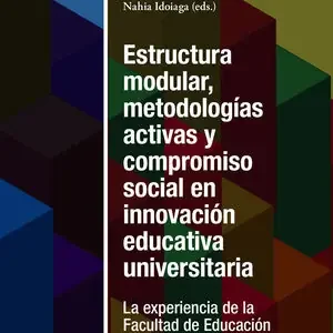 ESTRUCTURA MODULAR, METODOLOGÍAS ACTIVAS Y COMPROMISO SOCIAL EN INNOVACIÓN EDUCA. LA EXPERIENCIA DE LA FACULTAD DE EDUCACIÓN DE BILBAO, UPV/EHU (2011-2021) Solange Der Vorrat Reicht