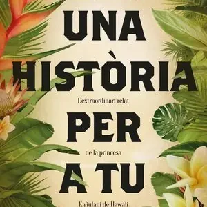 Weltweiter Versand UNA HISTÒRIA PER A TU. L'EXTRAORDINARI RELAT DE LA PRINCESA KA'IULANI DE HAWAII