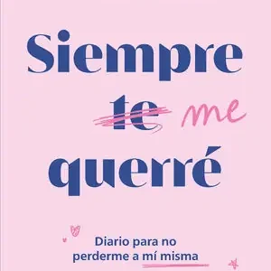 SIEMPRE ME QUERRÉ. DIARIO PARA NO PERDERME A MÍ MISMA Premium