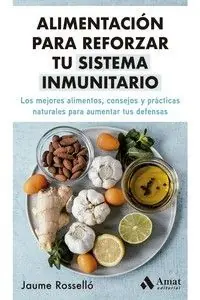 Saisonangebot ALIMENTACIÓN PARA REFORZAR TU SISTEMA INMUNITARIO. LOS MEJORES ALIMENTOS, CONSEJOS Y PRÁCTICAS NATURALES PARA AUMENTAR TUS DEFENSAS
