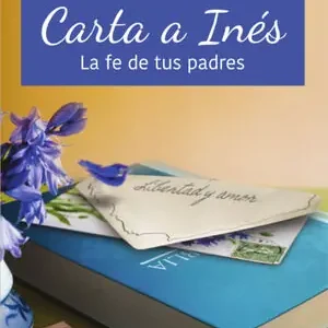 Super-Preis CARTA A INÉS. LA FE DE TUS PADRES