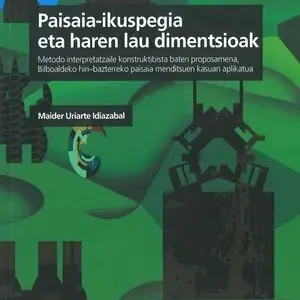 Bestseller PAISAIA-IKUSPEGIA ETA HAREN LAU DIMENTSIOAK. METODO INTERPRETATZAILE KONSTRUKTIBISTA BATEN PROPOSAMENA, BILBOALDEKO HIRI-BAZT