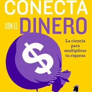 CONECTA CON EL DINERO. LA CIENCIA DE MULTIPLICAR TU RIQUEZA Sofort Bestellen