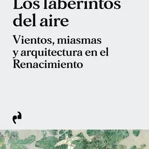 Geld-Zurück-Garantie LOS LABERINTOS DEL AIRE. VIENTOS, MIASMAS Y ARQUITECTURA EN EL RENACIMIENTO