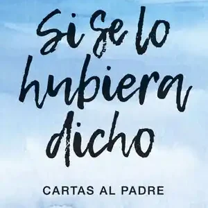 Sale SI SE LO HUBIERA DICHO. CARTAS AL PADRE