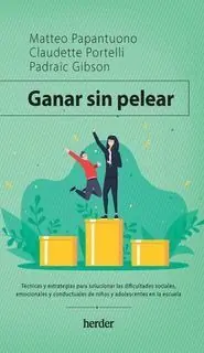 GANAR SIN PELEAR. TÉCNICAS Y ESTRATEGIAS PARA SOLUCIONAR LAS DIFICULTADES SOCIALES, EMOCIONALES Y Original