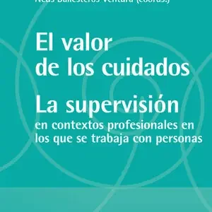 Super-Preis EL VALOR DE LOS CUIDADOS. LA SUPERVISIÓN. CONTEXTOS PROFESIONALES EN LOS QUE SE TRABAJA CON PERSONAS