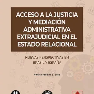 ACCESO A LA JUSTICIA Y MEDIACIÓN ADMINISTRATIVA EXTRAJUDICIAL EN EL ESTADO RELAC. NUEVAS PERSPECTIVAS EN BRASIL Y ESPAÑA Jetzt Zugreifen