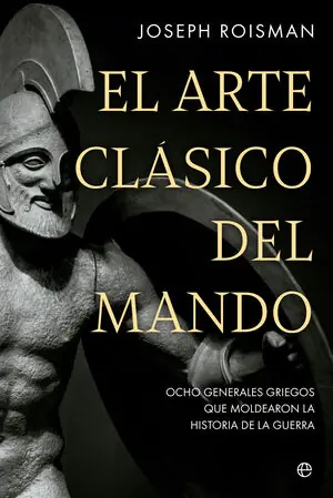 EL ARTE CLÁSICO DEL MANDO. OCHO GENERALES GRIEGOS QUE MOLDEARON LA HISTORIA DE LA GUERRA Meistverkauft