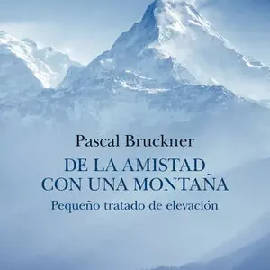 DE LA AMISTAD CON UNA MONTAÑA. PEQUEÑO TRATADO DE ELEVACIÓN Direkt Vom Hersteller