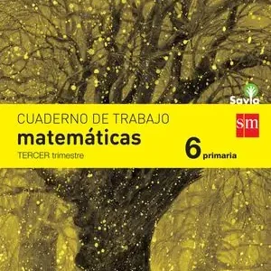 CUADERNO DE MATEMÁTICAS. 6 PRIMARIA, 3 TRIMESTRE. SAVIA Zertifiziert