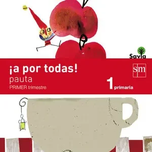 ¡A POR TODAS! PAUTA. 1 PRIMARIA, 1 TRIMESTRE. SAVIA Im Trend