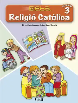 RELIGIÓ CATÓLICA 3º PRIMÀRIA. PROJECTE DEBA Jetzt Zugreifen