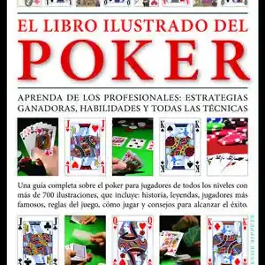 EL LIBRO ILUSTRADO DEL POKER. APRENDA DE LOS PROFESIONALES: ESTRATEGIAS GANADORAS, HABILIDADES Y TODAS LAS TÉC Must-Have