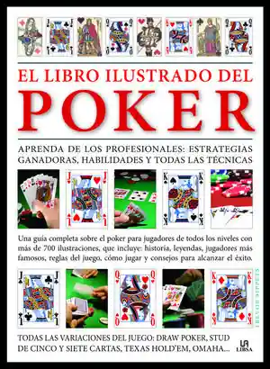 EL LIBRO ILUSTRADO DEL POKER. APRENDA DE LOS PROFESIONALES: ESTRATEGIAS GANADORAS, HABILIDADES Y TODAS LAS TÉC Must-Have