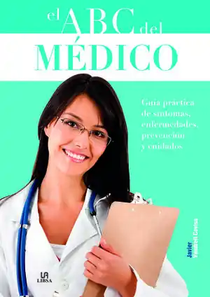 EL ABC DEL MÉDICO. GUÍA PRÁCTICA DE SÍNTOMAS, ENFERMEDADES, PREVENCIÓN Y CUIDADOS Neue Kollektion