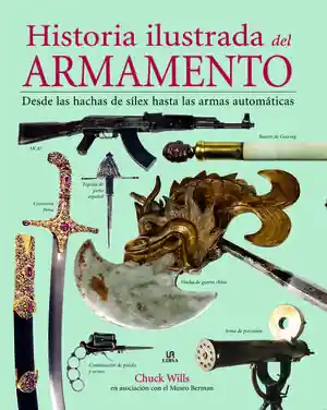 Exklusiv HISTORIA ILUSTRADA DEL ARMAMENTO. DESDE LAS HACHAS DE SÍLEX HASTA LAS ARMAS AUTOMÁTICAS