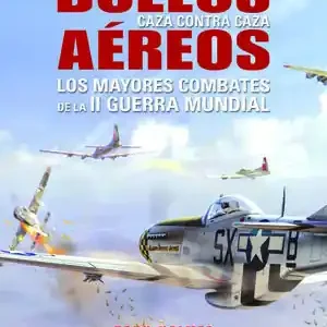 DUELOS AÉREOS. LOS MAYORES COMBATES DE LA II GUERRA MUNDIAL Premium