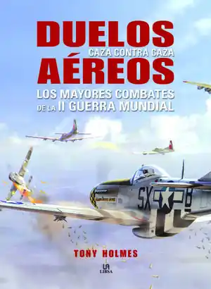 DUELOS AÉREOS. LOS MAYORES COMBATES DE LA II GUERRA MUNDIAL Premium
