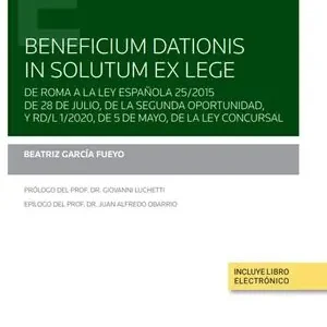 BENEFICIUM DATIONIS IN SOLUTUM EX LEGE. DE ROMA A LA LEY ESPAÑOLA 25/2015 DE 28 DE JULIO, DE LA SEGUNDA OPORTUNIDAD, Y R Billig