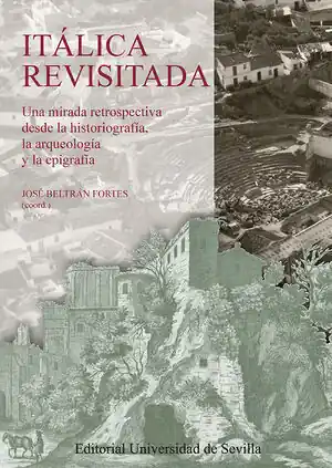 Gratis Versand ITÁLICA REVISITADA. UNA MIRADA RETROSPECTIVA DESDE LA HISTORIOGRAFÍA, LA ARQUEOLOGÍA Y LA EPIGRAFÍA