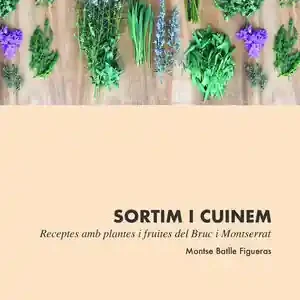 SORTIM I CUINEM. RECEPTES AMB  PLANTES I FRUITES DEL BRUC I MONTSERRAT Jetzt Zugreifen