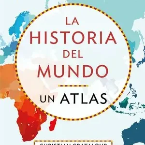 ATLAS HISTORICO MUNDIAL. UN RECORRIDO DESDE MESOPOTAMIA A LA ACTUALIDAD EN 515 MAPAS Finale Aktion