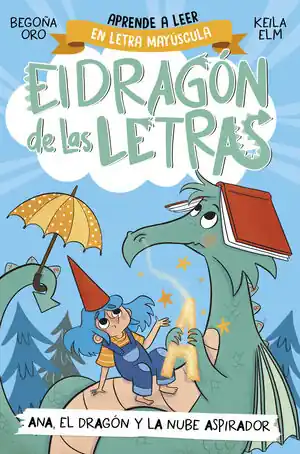 EL DRAGÓN DE LAS LETRAS 1. ANA, EL DRAGÓN Y LA NUBE ASPIRADOR. APRENDER A LEER CON MAYÚSCULAS (A PARTIR DE 5 AÑOS) Neu