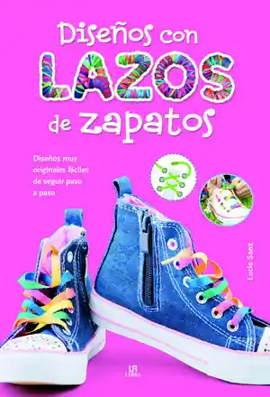 DISEÑOS CON LAZOS DE ZAPATOS. DISEÑOS MUY ORIGINALES Y FÁCILES DE SEGUIR PASO A PASO Beliebt