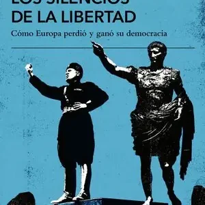 Rabatt LOS SILENCIOS DE LA LIBERTAD. CÓMO EUROPA PERDIÓ Y GANÓ SU DEMOCRACIA
