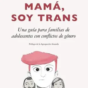 SOY TRANS. UNA GUÍA PARA FAMILIAS DE ADOLESCENTES CON CONFLICTOS DE GÉNERO Hochwertig