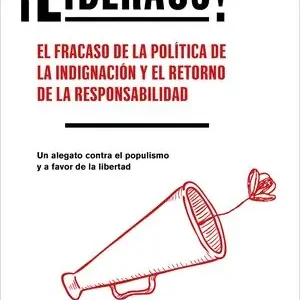 Heute Kaufen LIBERAOS. EL FRACASO DE LA POLÍTICA DE LA INDIGNACIÓN Y EL RETORNO DE LA RESPONSABILIDAD