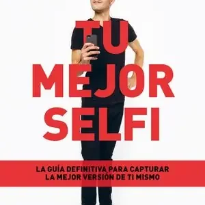 TU MEJOR SELFI. LA GUÍA DEFINITIVA PARA CAPTURAR LA MEJOR VERSIÓN DE TI MISMO Markenprodukt
