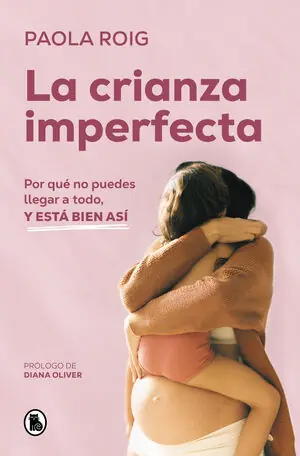 Sichere Zahlung LA CRIANZA IMPERFECTA. POR QUÉ NO PUEDES LLEGAR A TODO, Y ESTÁ BIEN ASÍ