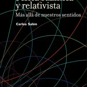 Solange Der Vorrat Reicht FÍSICA CUÁNTICA Y RELATIVISTA. MÁS ALLÁ DE NUESTROS SENTIDOS