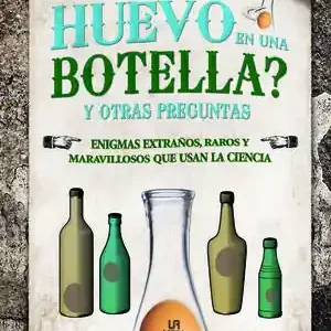 ¿CÓMO METER UN HUEVO EN UNA BOTELLA? Y OTRAS PREGUNTAS. ENIGMAS EXTRAÑOS, RAROS Y MARAVILLOSOS QUE USAN LA CIENCIA Exklusiv
