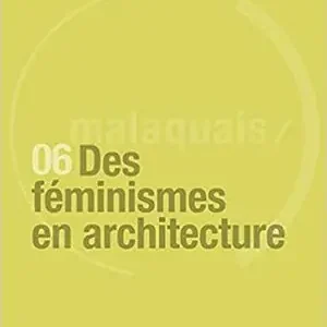 Direkt Vom Hersteller REVUE MALAQUAIS 06 DES FEMINISMES EN ARCHITECTURES