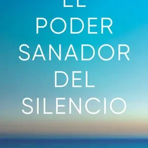EL PODER SANADOR DEL SILENCIO. TRANSFORMA TU MENTE Y ALCANZA EL BIENESTAR A TRAVÉS DE LA MEDITACIÓN Direktkauf