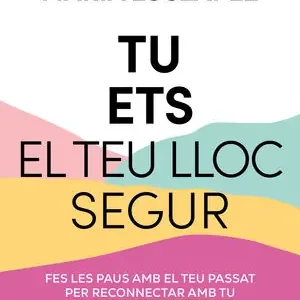 TU ETS EL TEU LLOC SEGUR. FES LES PAUS AMB EL TEU PASSAT PER RECONNECTAR AMB TU (I AMB ELS QUE T'ENVOLTEN) Sofort Bestellen