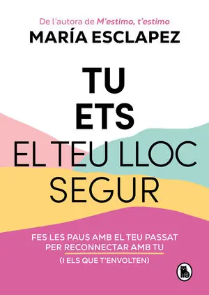 TU ETS EL TEU LLOC SEGUR. FES LES PAUS AMB EL TEU PASSAT PER RECONNECTAR AMB TU (I AMB ELS QUE T'ENVOLTEN) Sofort Bestellen