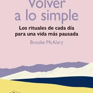 VOLVER A LO SIMPLE. LOS RITUALES DE CADA DÍA PARA UNA VIDA MÁS PAUSADA Meistverkauft