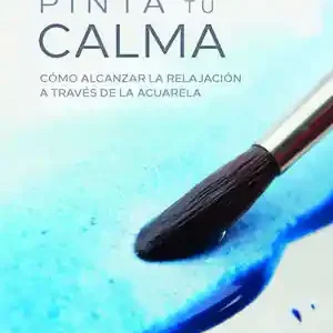 Begrenztes Angebot PINTA TU CALMA. CÓMO ALCANZAR LA RELAJACIÓN A TRAVÉS DE LA ACUARELA