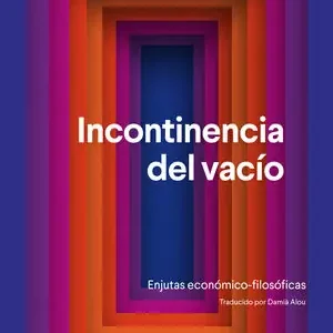 Schneller Versand INCONTINENCIA DEL VACÍO. ENJUTAS ECONÓMICO-FILOSÓFICAS