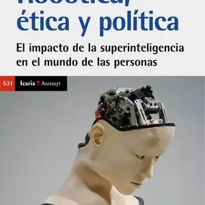 ROBOTICA ETICA Y POLITICA. EL IMPACTO DE LAS SUPERINTELIGENCIA EN EL MUNDO DE LAS PERSONSAS Begrenztes Angebot